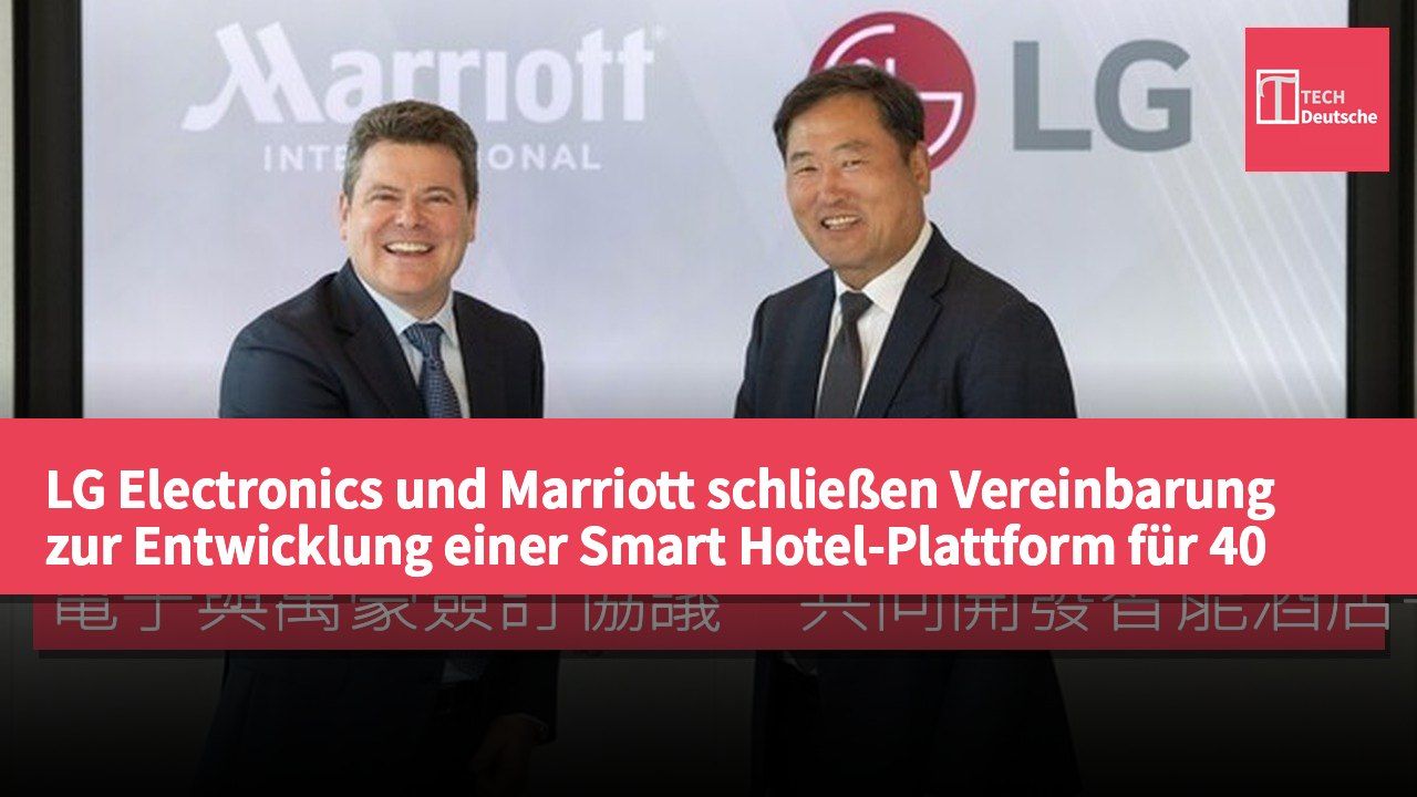 LG Electronics und Marriott schließen Vereinbarung zur Entwicklung einer Smart Hotel-Plattform für 40 Hotels