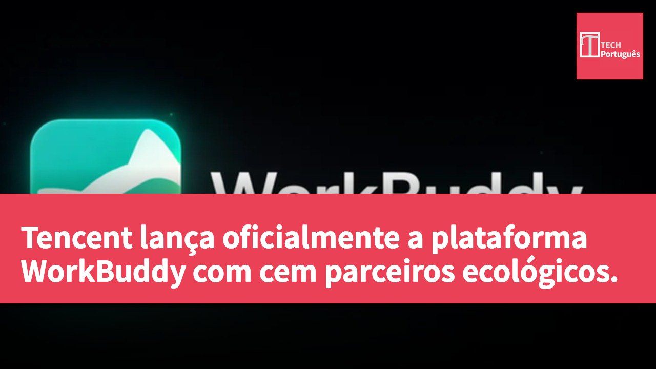 Tencent lança oficialmente a plataforma WorkBuddy com cem parceiros ecológicos.