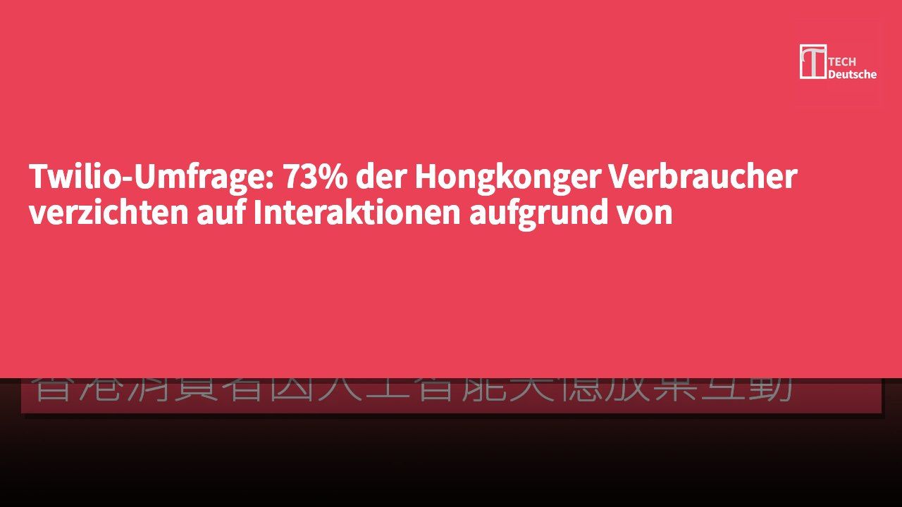 Twilio-Umfrage: 73% der Hongkonger Verbraucher verzichten auf Interaktionen aufgrund von KI-gedächtnisverlust