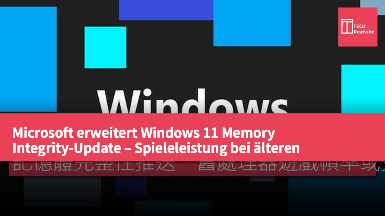 Microsoft erweitert Windows 11 Memory Integrity-Update – Spieleleistung bei älteren Prozessoren möglicherweise betroffen