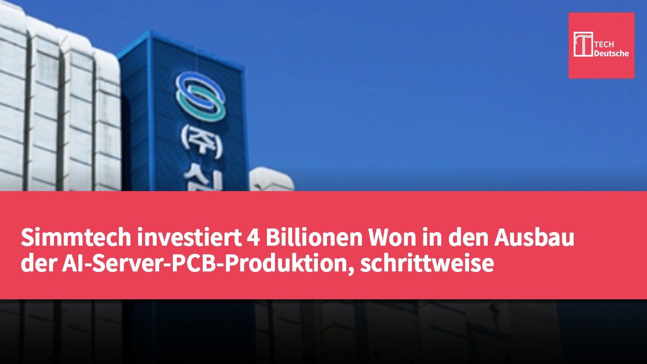 Simmtech investiert 4 Billionen Won in den Ausbau der AI-Server-PCB-Produktion, schrittweise Inbetriebnahme ab 2028