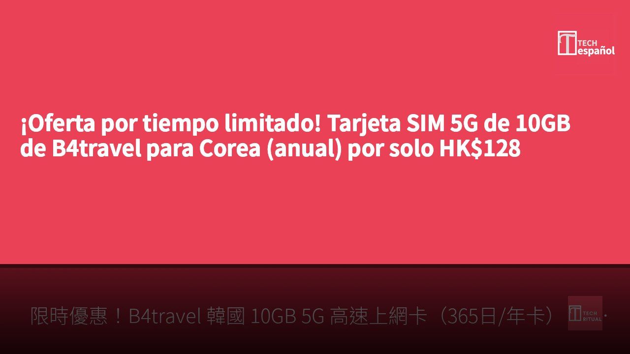 ¡Oferta por tiempo limitado! Tarjeta SIM 5G de 10GB de B4travel para Corea (anual) por solo HK$128