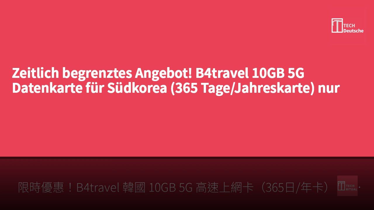 Zeitlich begrenztes Angebot! B4travel 10GB 5G Datenkarte für Südkorea (365 Tage/Jahreskarte) nur HK$128
