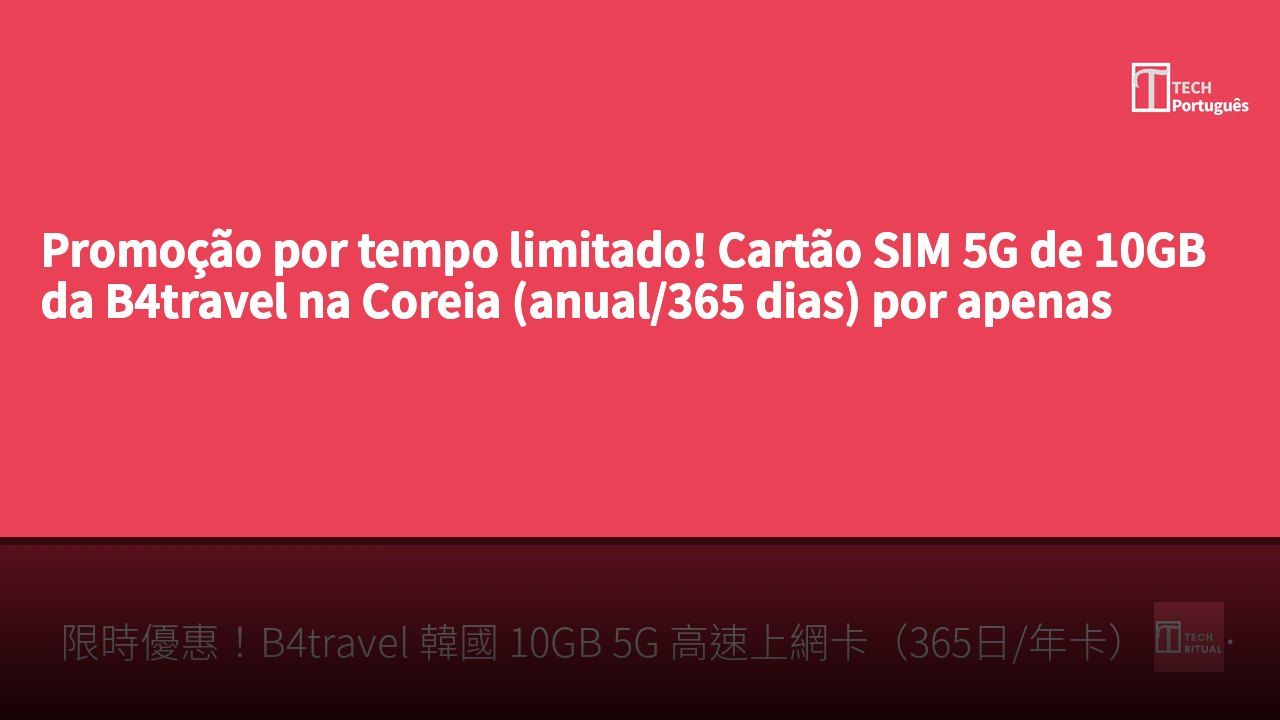 Promoção por tempo limitado! Cartão SIM 5G de 10GB da B4travel na Coreia (anual/365 dias) por apenas HK$128