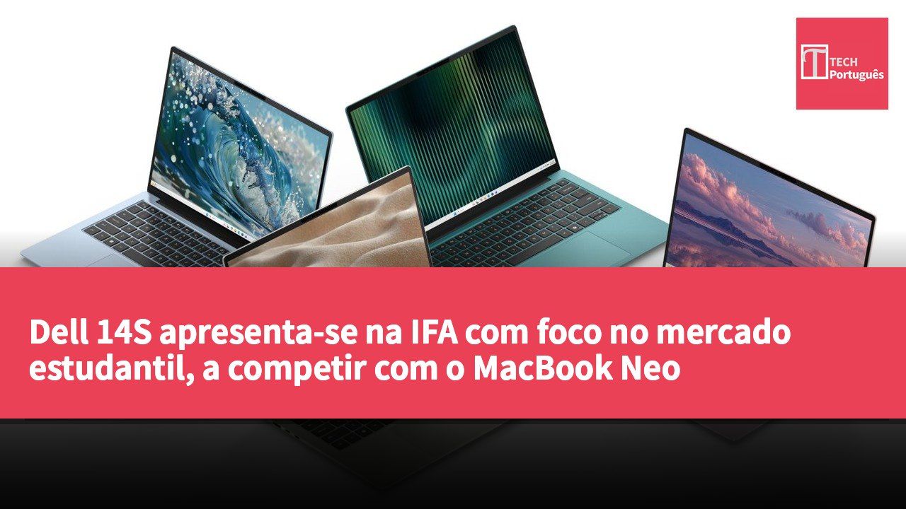 Dell 14S apresenta-se na IFA com foco no mercado estudantil, a competir com o MacBook Neo