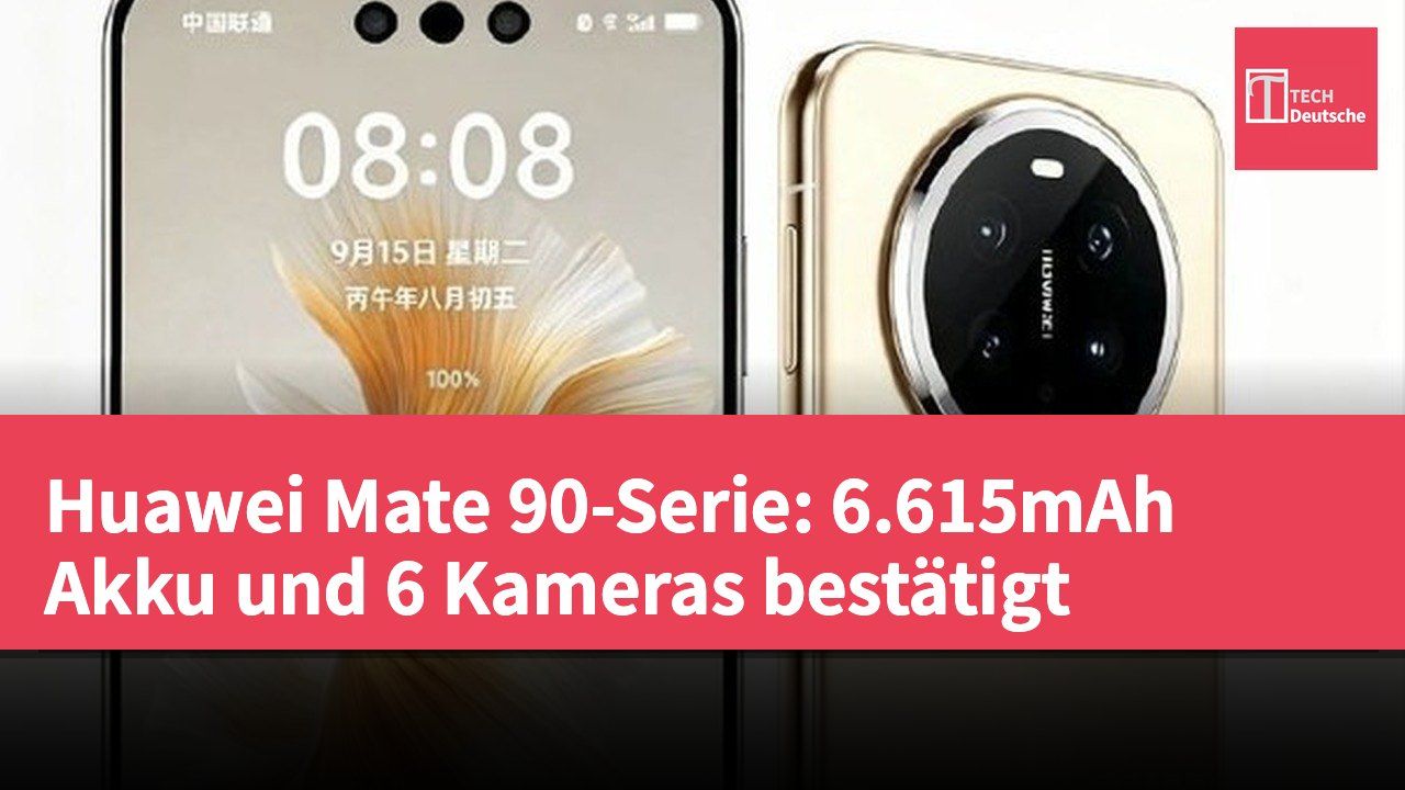 Huawei Mate 90-Serie: 6.615mAh Akku und 6 Kameras bestätigt