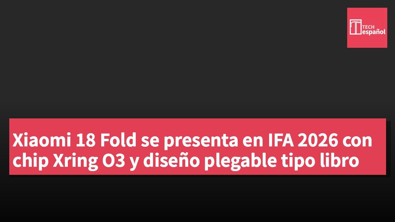 Xiaomi 18 Fold se presenta en IFA 2026 con chip Xring O3 y diseño plegable tipo libro
