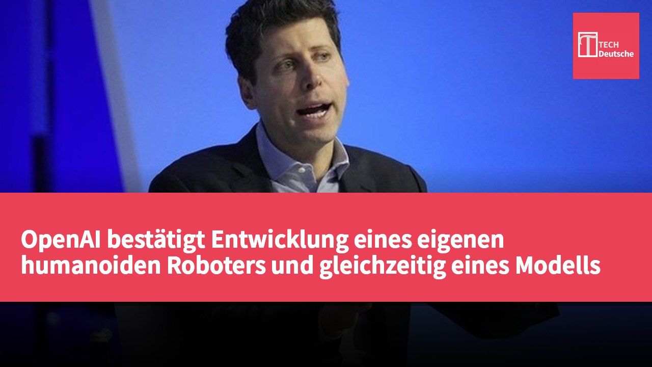 OpenAI bestätigt Entwicklung eines eigenen humanoiden Roboters und gleichzeitig eines Modells für Rechenzentren.