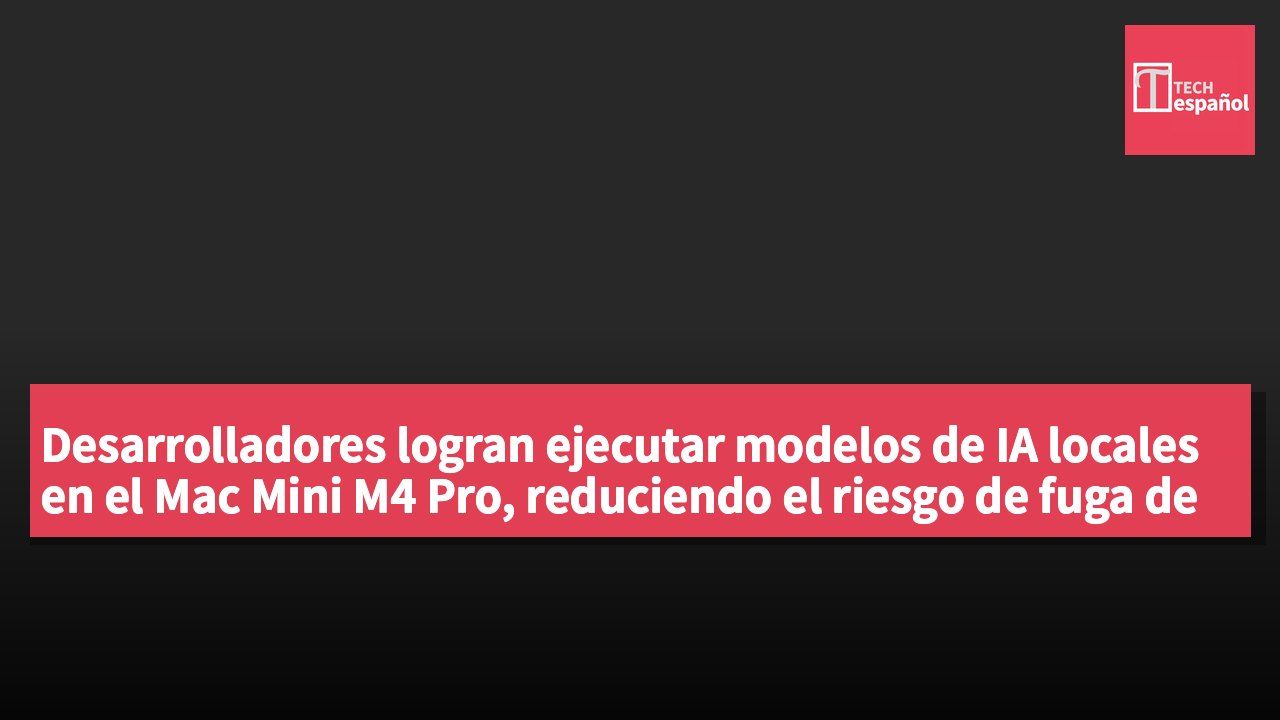 Desarrolladores logran ejecutar modelos de IA locales en el Mac Mini M4 Pro, reduciendo el riesgo de fuga de datos.