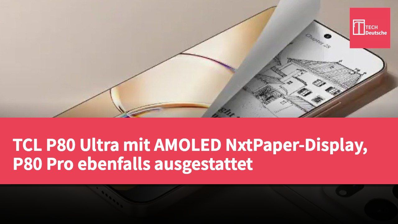 TCL P80 Ultra mit AMOLED NxtPaper-Display, P80 Pro ebenfalls ausgestattet