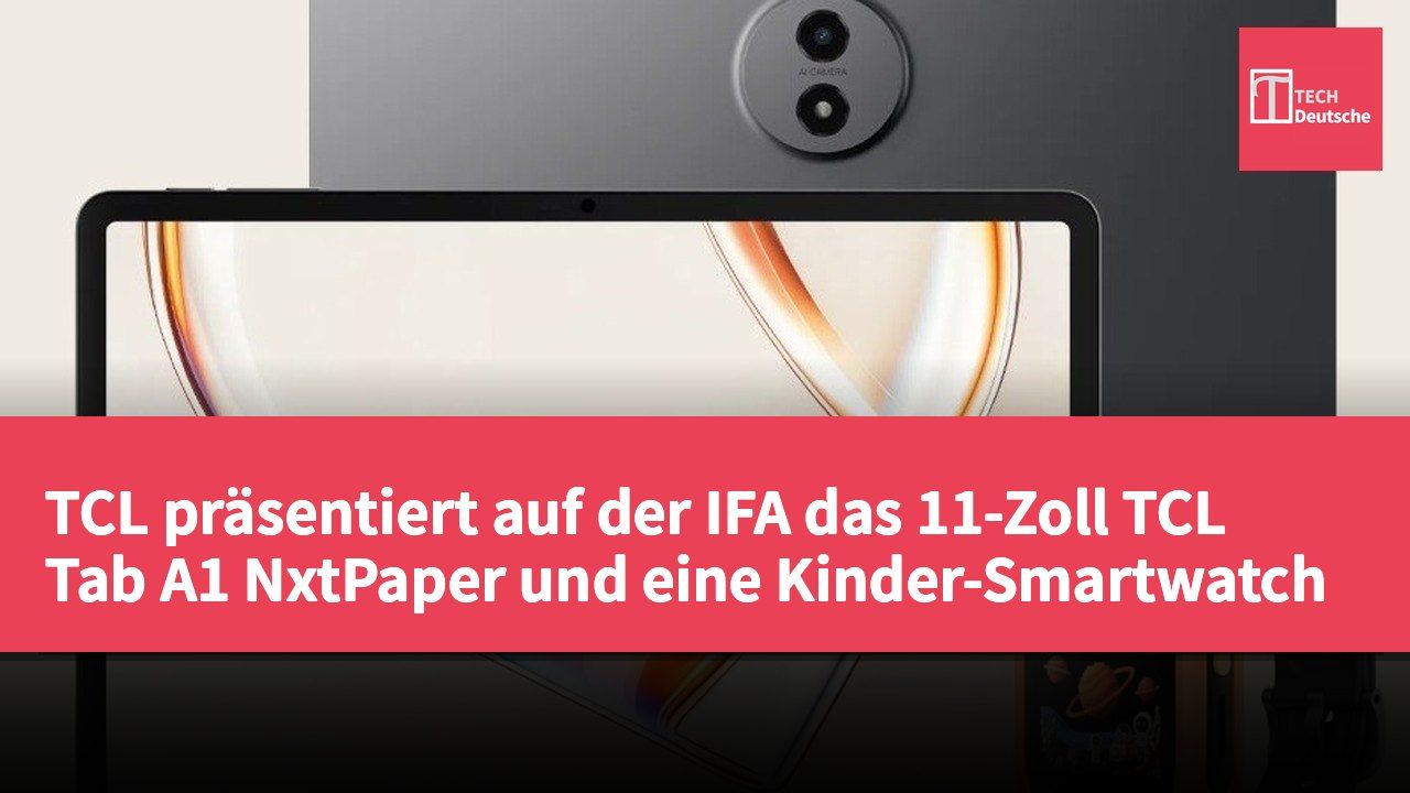 TCL präsentiert auf der IFA das 11-Zoll TCL Tab A1 NxtPaper und eine Kinder-Smartwatch