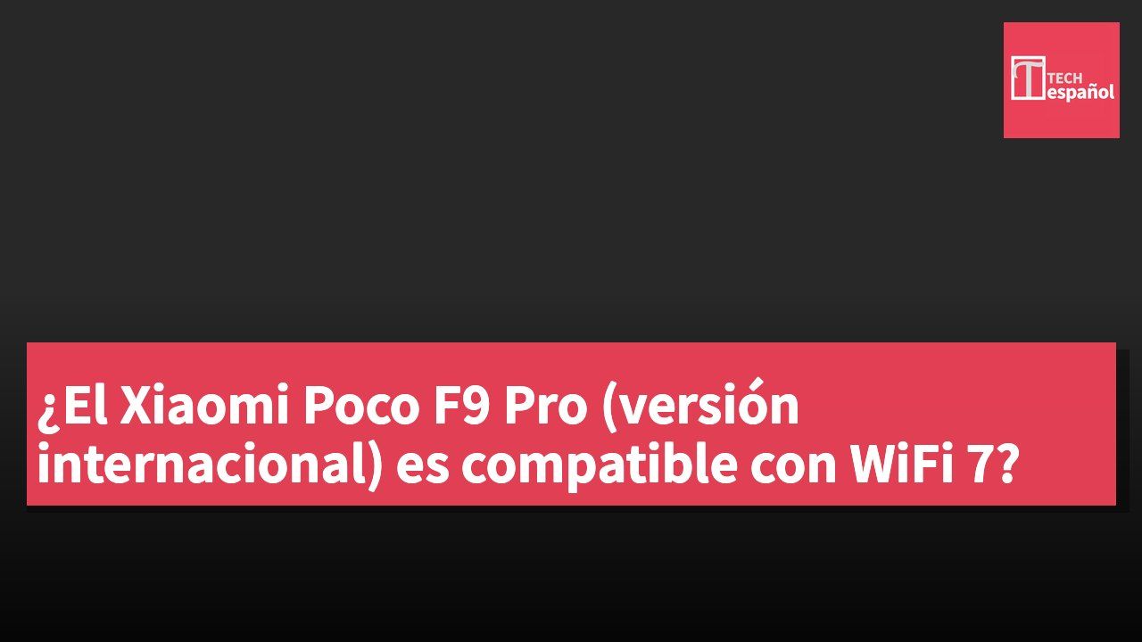 ¿El Xiaomi Poco F9 Pro (versión internacional) es compatible con WiFi 7?