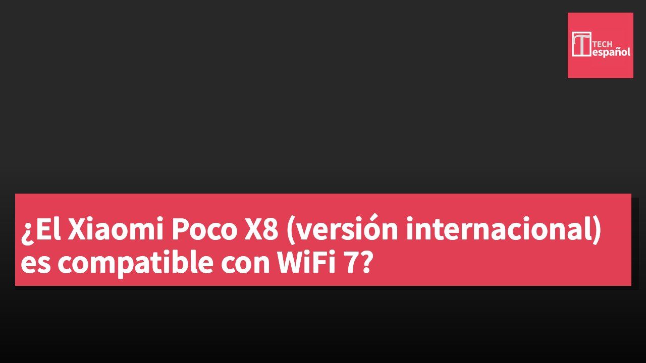 ¿El Xiaomi Poco X8 (versión internacional) es compatible con WiFi 7?