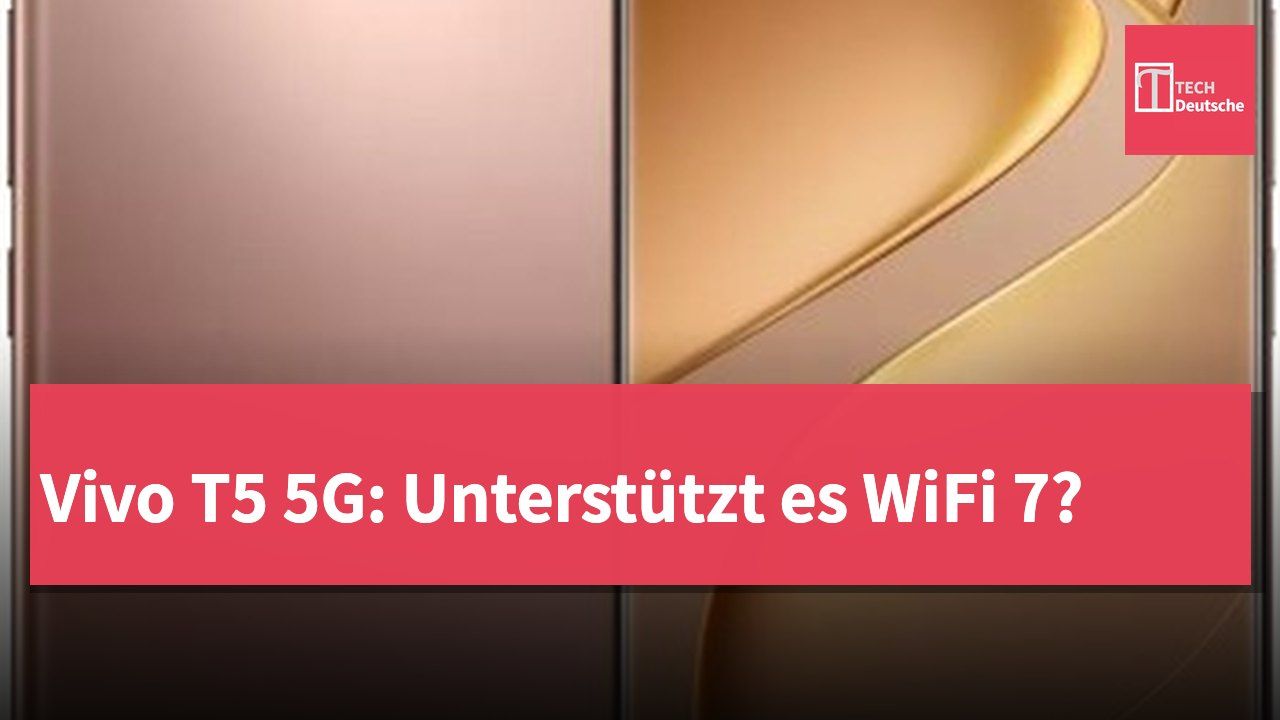 Vivo T5 5G: Unterstützt es WiFi 7?