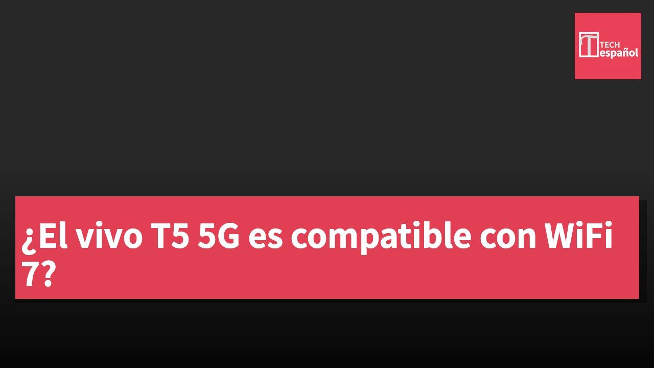 ¿El vivo T5 5G es compatible con WiFi 7?