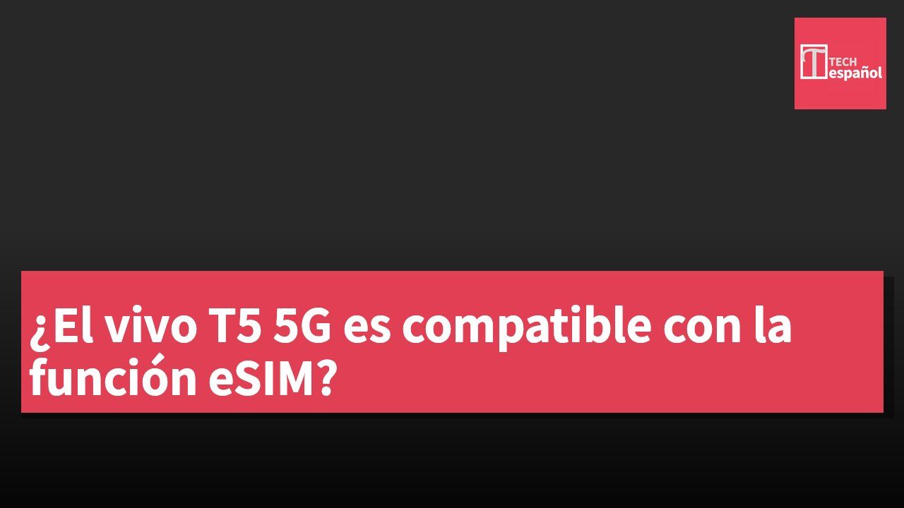 ¿El vivo T5 5G es compatible con la función eSIM?