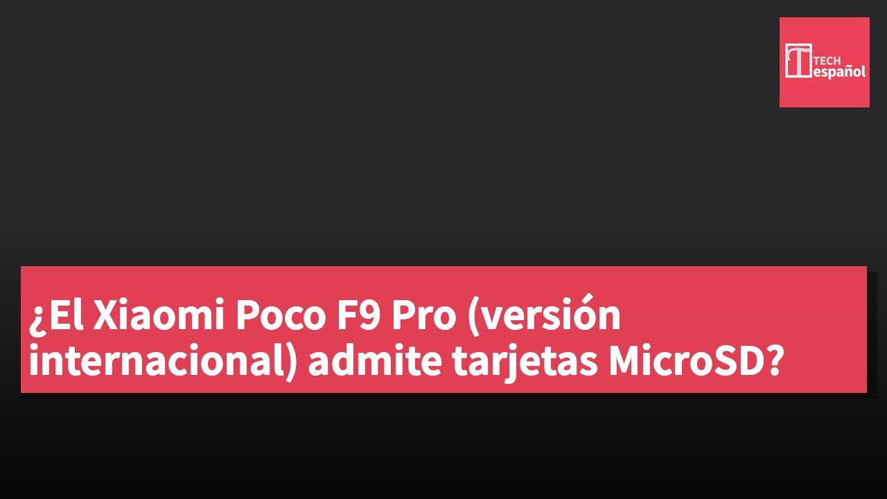 ¿El Xiaomi Poco F9 Pro (versión internacional) admite tarjetas MicroSD?