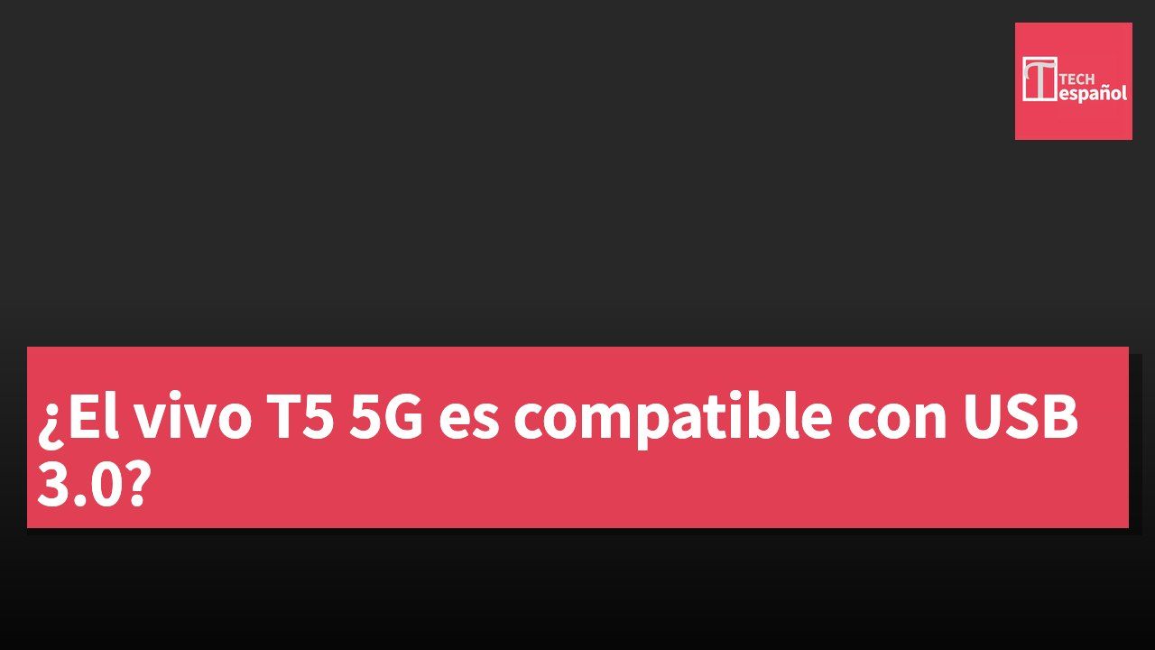 ¿El vivo T5 5G es compatible con USB 3.0?