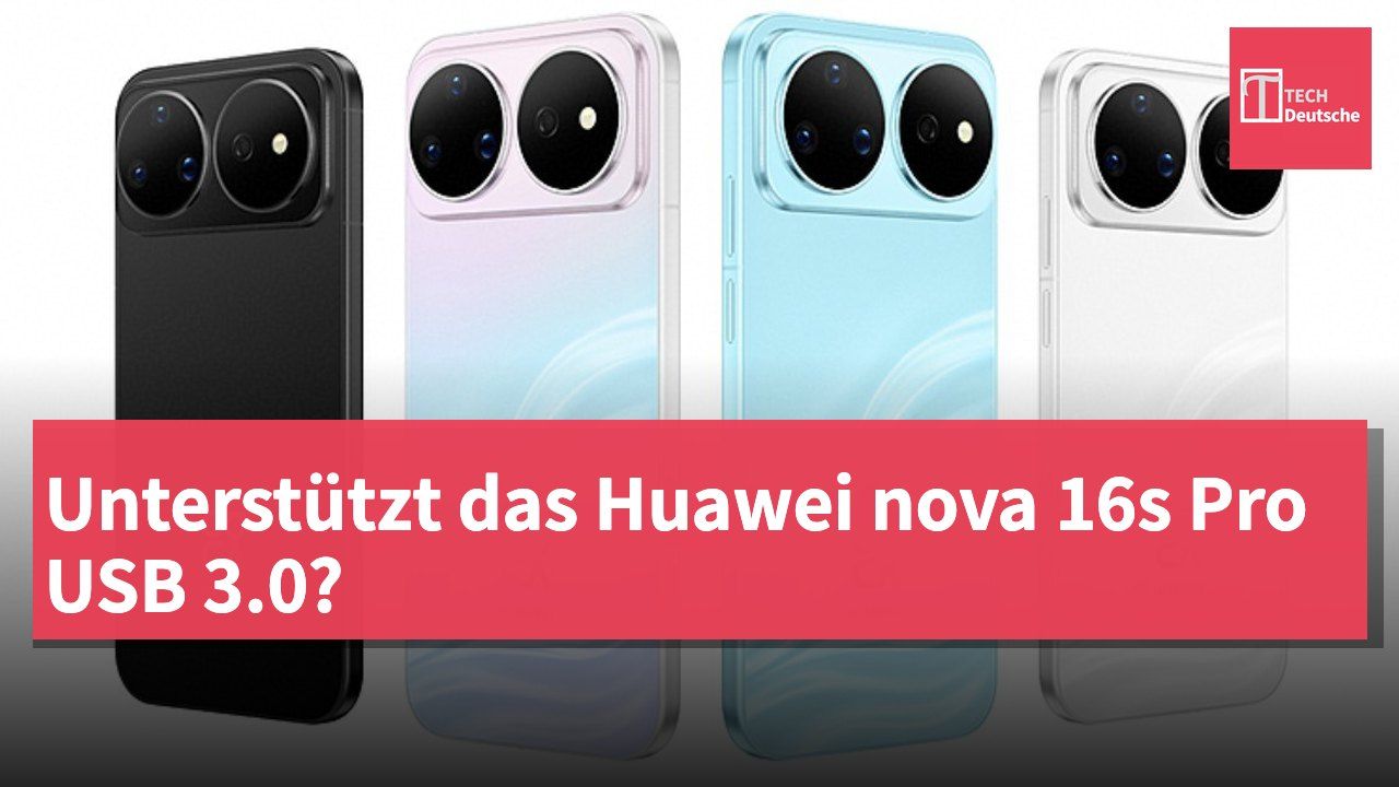 Unterstützt das Huawei nova 16s Pro USB 3.0?