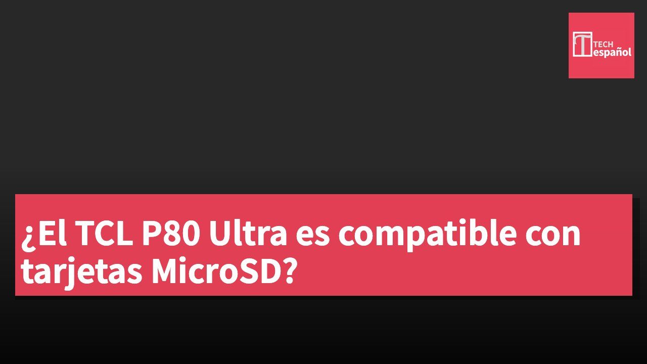 ¿El TCL P80 Ultra es compatible con tarjetas MicroSD?