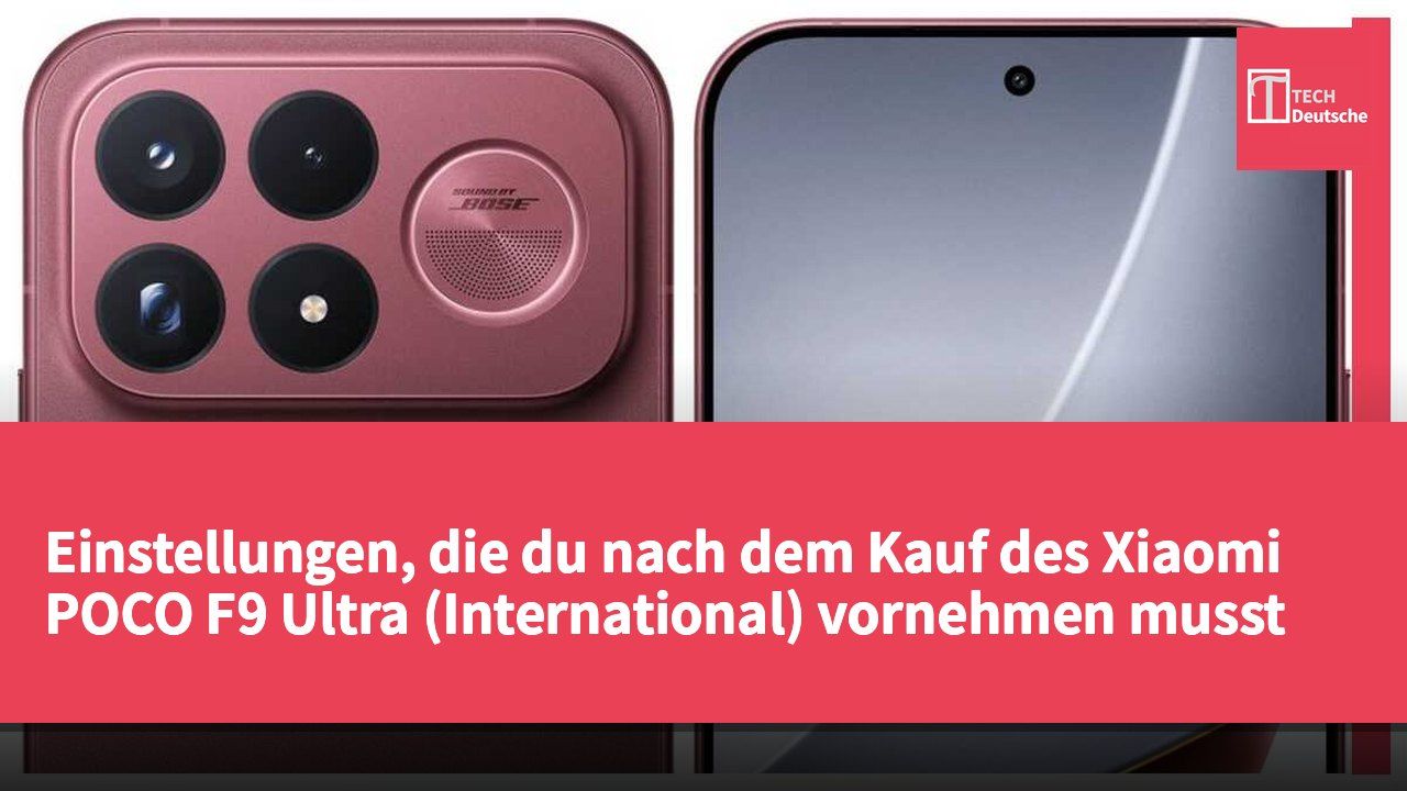 Einstellungen, die du nach dem Kauf des Xiaomi POCO F9 Ultra (International) vornehmen musst