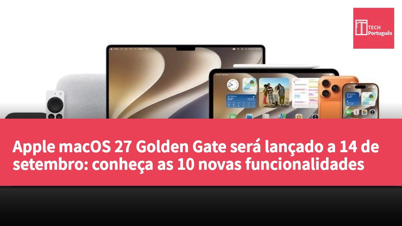 Apple macOS 27 Golden Gate será lançado a 14 de setembro: conheça as 10 novas funcionalidades
