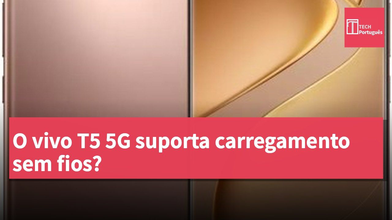 O vivo T5 5G suporta carregamento sem fios?