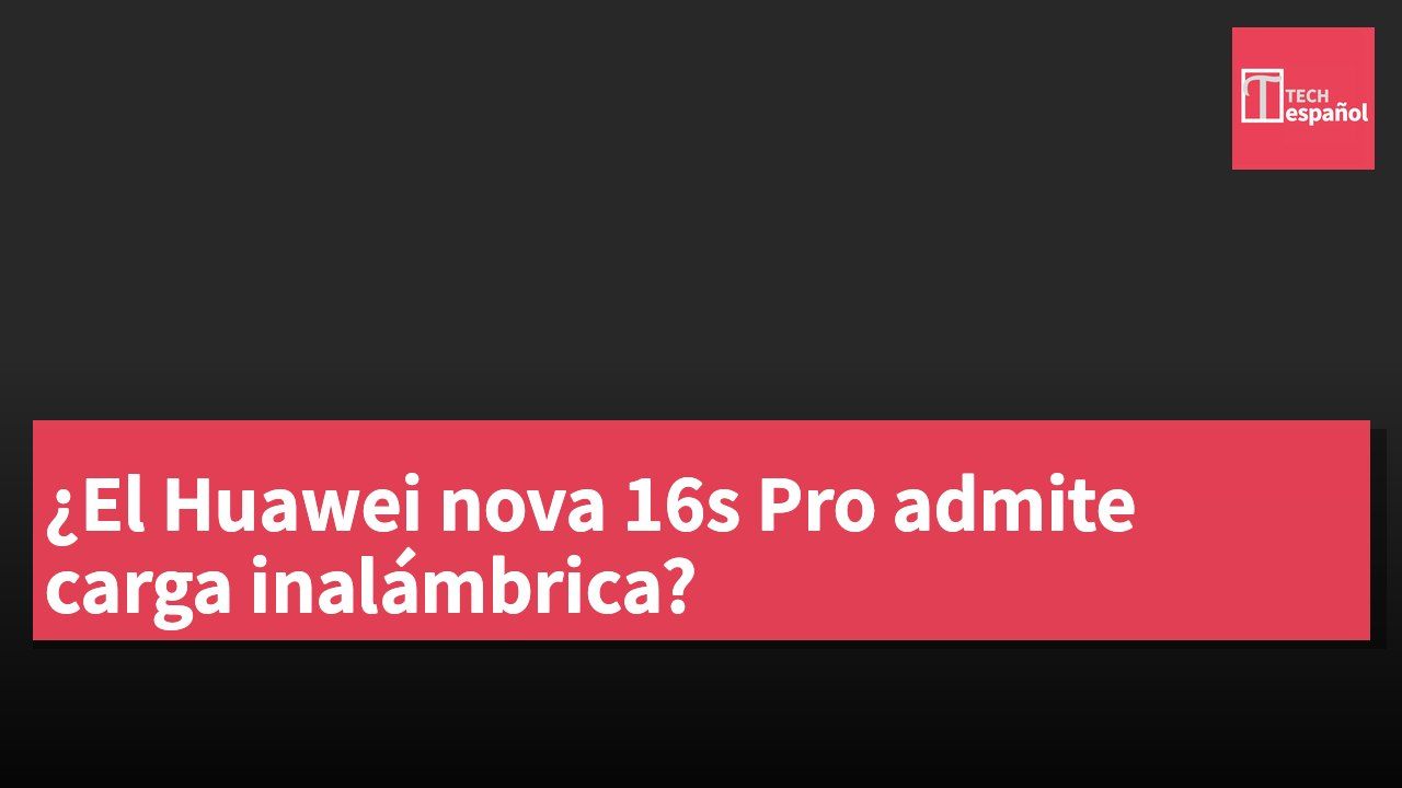 ¿El Huawei nova 16s Pro admite carga inalámbrica?