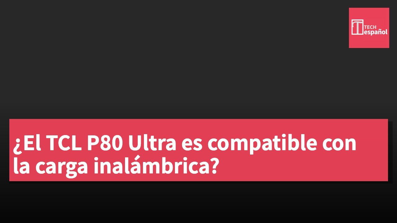¿El TCL P80 Ultra es compatible con la carga inalámbrica?