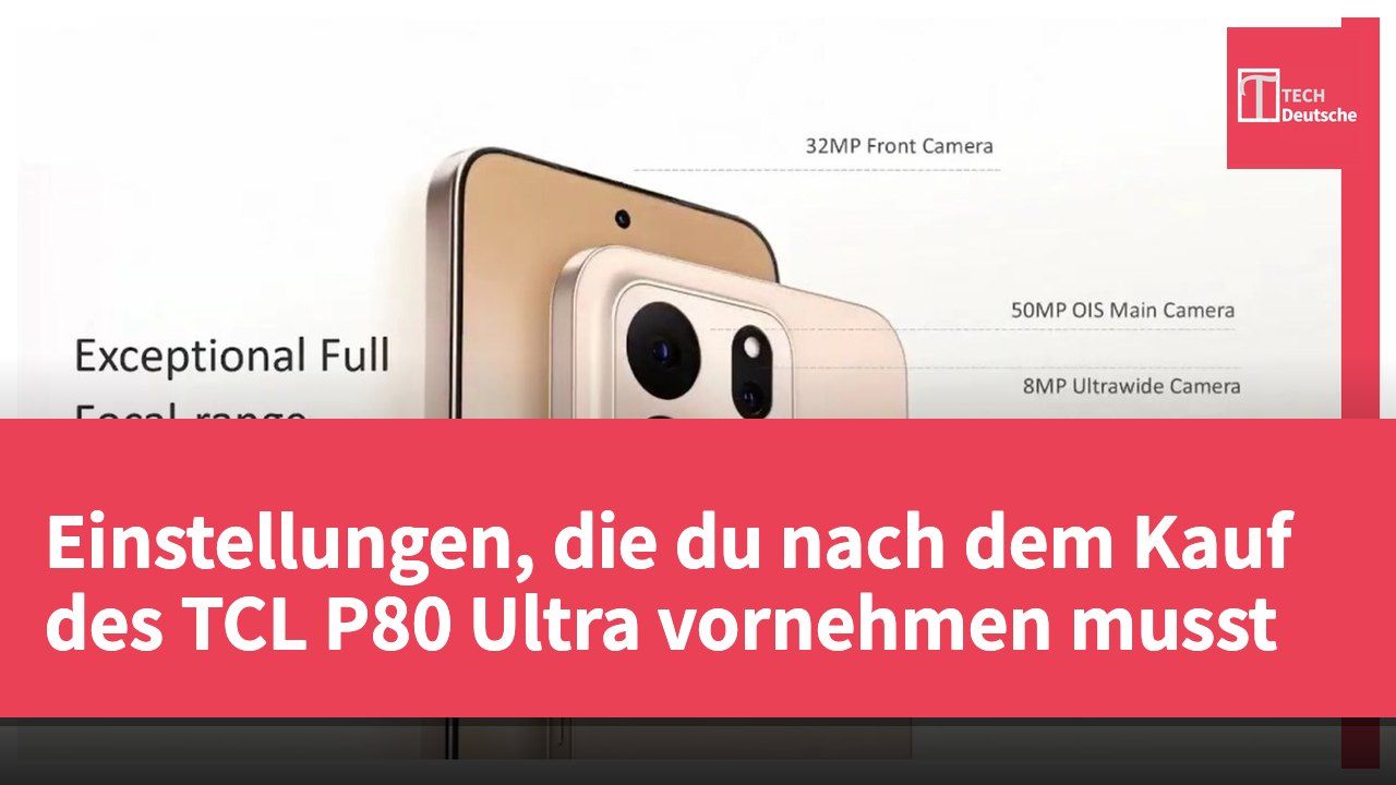 Einstellungen, die du nach dem Kauf des TCL P80 Ultra vornehmen musst