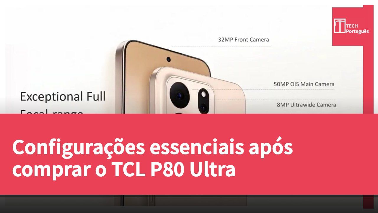 Configurações essenciais após comprar o TCL P80 Ultra
