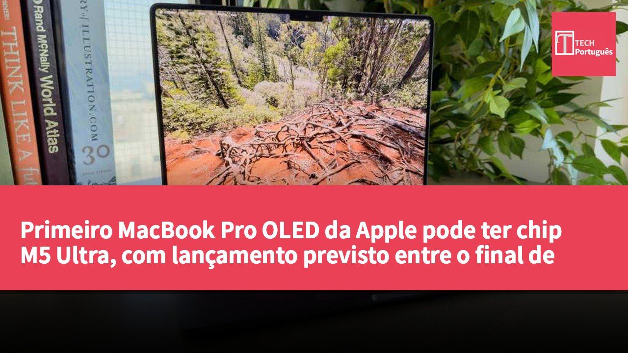 Primeiro MacBook Pro OLED da Apple pode ter chip M5 Ultra, com lançamento previsto entre o final de 2026 e o início de 2027