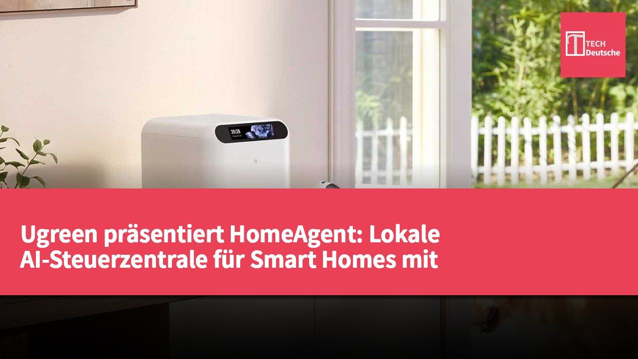 Ugreen präsentiert HomeAgent: Lokale AI-Steuerzentrale für Smart Homes mit Matter-Unterstützung
