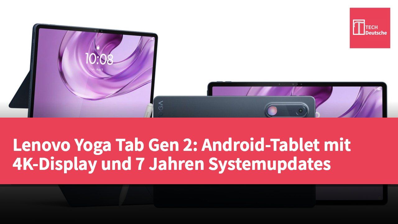 Lenovo Yoga Tab Gen 2: Android-Tablet mit 4K-Display und 7 Jahren Systemupdates