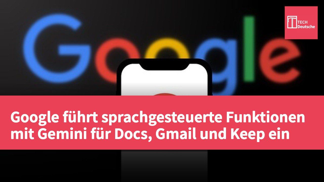 Google führt sprachgesteuerte Funktionen mit Gemini für Docs, Gmail und Keep ein