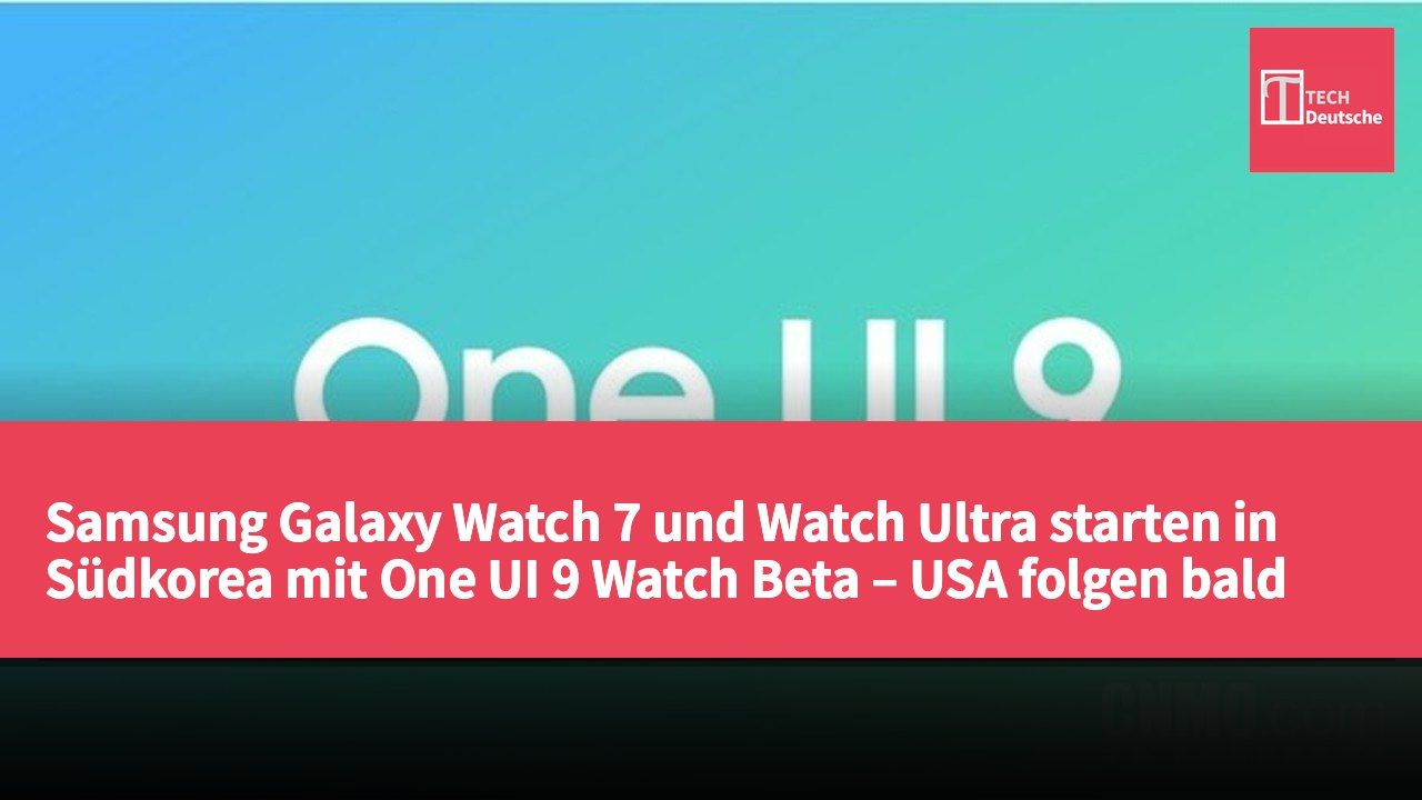 Samsung Galaxy Watch 7 und Watch Ultra starten in Südkorea mit One UI 9 Watch Beta – USA folgen bald