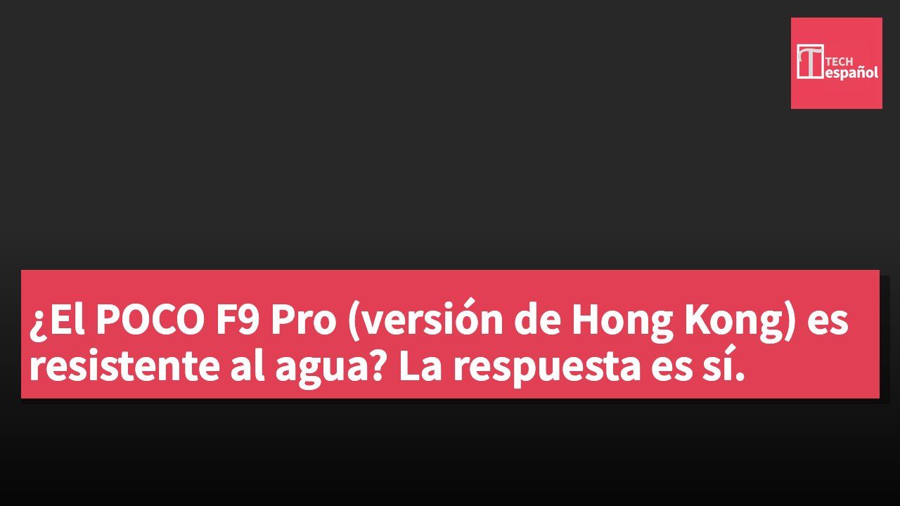 ¿El POCO F9 Pro (versión de Hong Kong) es resistente al agua? La respuesta es sí.