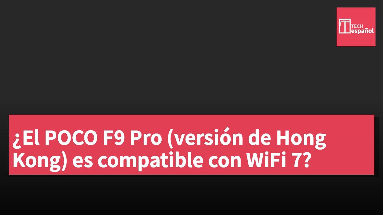 ¿El POCO F9 Pro (versión de Hong Kong) es compatible con WiFi 7?