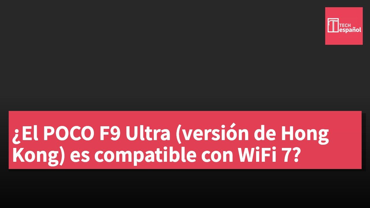 ¿El POCO F9 Ultra (versión de Hong Kong) es compatible con WiFi 7?