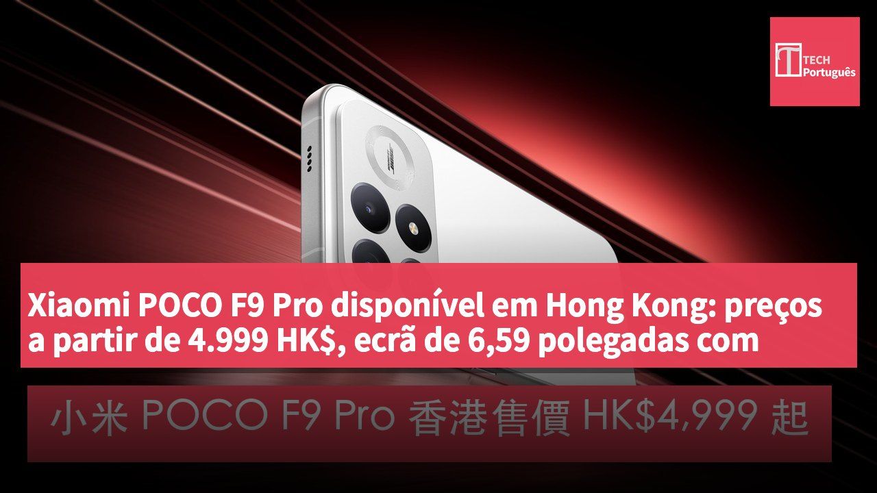 Xiaomi POCO F9 Pro disponível em Hong Kong: preços a partir de 4.999 HK$, ecrã de 6,59 polegadas com 185Hz e câmara principal de 200 MP