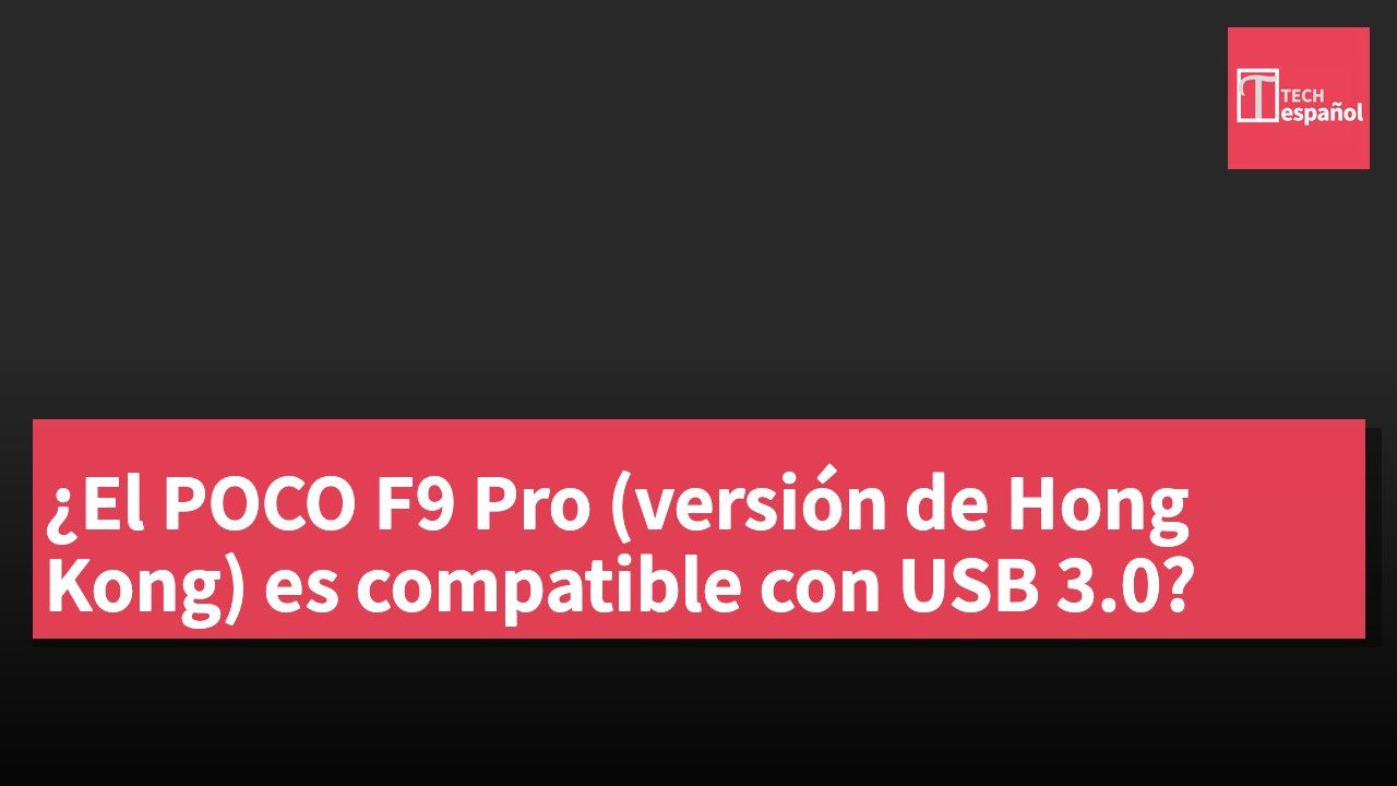 ¿El POCO F9 Pro (versión de Hong Kong) es compatible con USB 3.0?