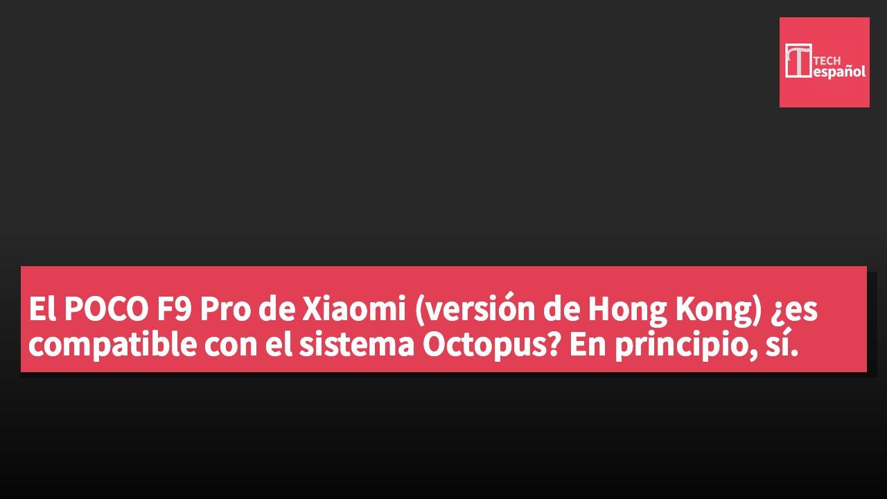 El POCO F9 Pro de Xiaomi (versión de Hong Kong) ¿es compatible con el sistema Octopus? En principio, sí.