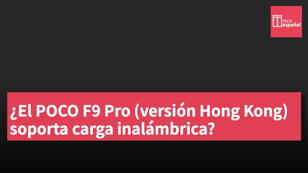 ¿El POCO F9 Pro (versión Hong Kong) soporta carga inalámbrica?