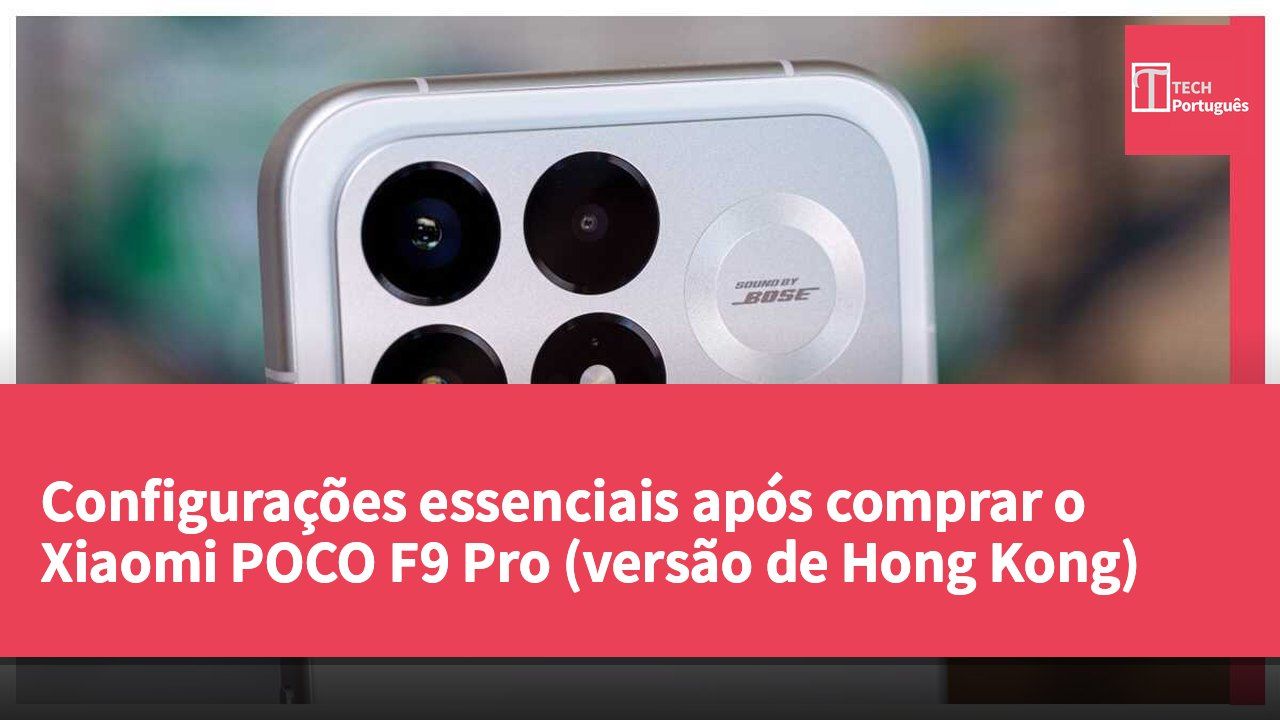 Configurações essenciais após comprar o Xiaomi POCO F9 Pro (versão de Hong Kong)