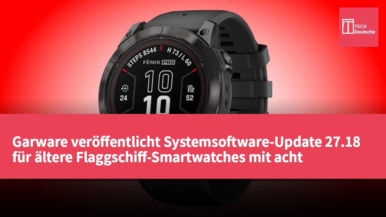Garware veröffentlicht Systemsoftware-Update 27.18 für ältere Flaggschiff-Smartwatches mit acht Fehlerbehebungen