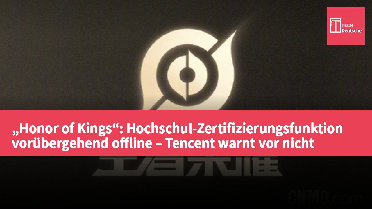 „Honor of Kings“: Hochschul-Zertifizierungsfunktion vorübergehend offline – Tencent warnt vor nicht offiziellen Handelskanälen