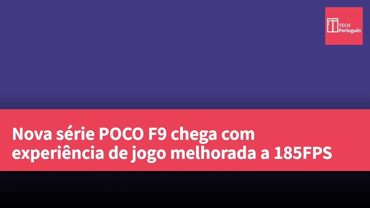 Nova série POCO F9 chega com experiência de jogo melhorada a 185FPS