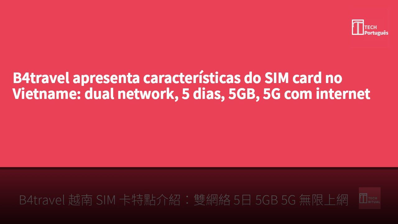 B4travel apresenta características do SIM card no Vietname: dual network, 5 dias, 5GB, 5G com internet ilimitada