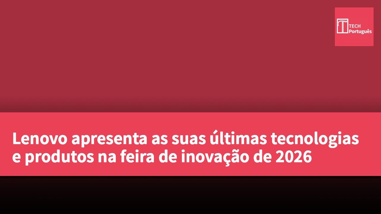 Lenovo apresenta as suas últimas tecnologias e produtos na feira de inovação de 2026