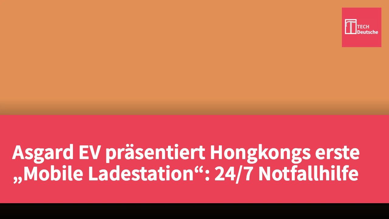 Asgard EV präsentiert Hongkongs erste „Mobile Ladestation“: 24/7 Notfallhilfe